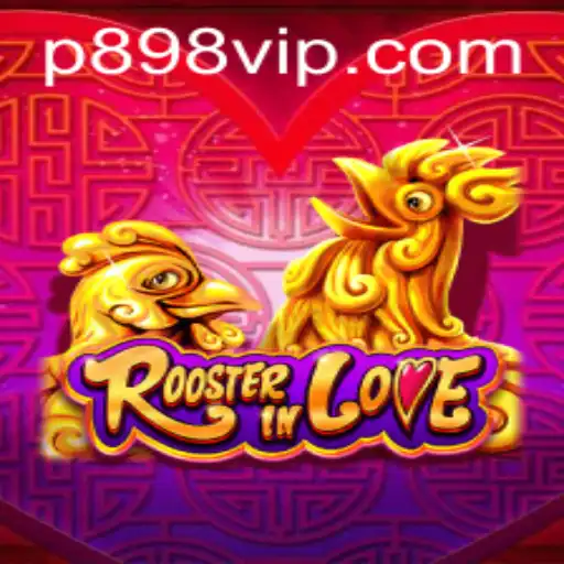 Discover the Enchanting World of RoosterInLove and the Unique Role of P898.com